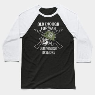 Old Enough for War, Old Enough To Smoke at Age 18 Baseball T-Shirt